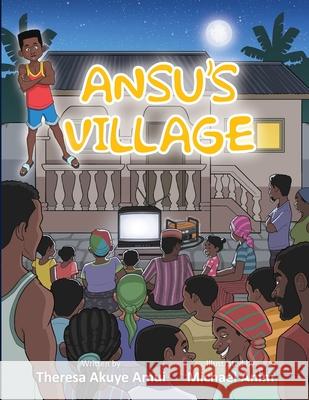 Ansu's Village Theresa Akuye Amui Michael Anim 9789988326456 Education Logistics (Gh) Ltd