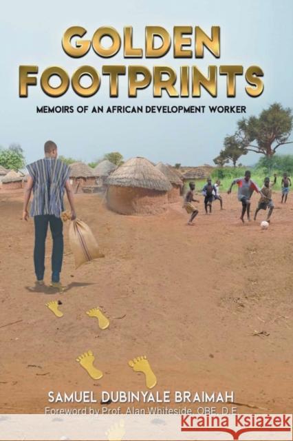 Golden Footprints Samuel Dubinyale Braimah 9789988328245 Samuel Dubinyale Braimah