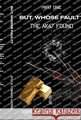 But, Whose Fault?: The AK47 Found Amos Asemone Fernanda Asemone  9789988359218 Amos and Fernanda Asemone