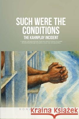 Such were the Conditions: The Kahnplay Incident: A memoir with ground-level, front-row views of Africa's truncated development through coups, wa Ronald Quist 9789988367572