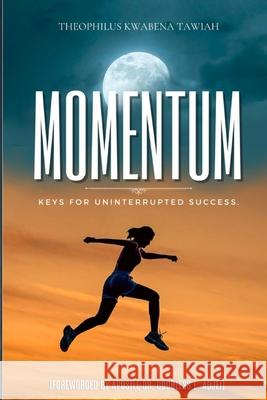 Momentum: Keys for Uninterrupted Success Apostle Godbless Adjei Theophilus Tawiah 9789988373368