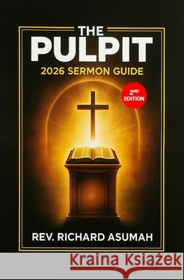 The Pulpit: 2026 Sermon Guide Richard Asumah 9789988407254 George Padmre Research Library