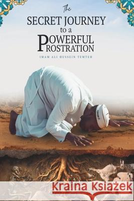 The Secret Journey to a Powerful Prostration Imam Ali Hussein Temteh 9789988518882 Easy Write Consult