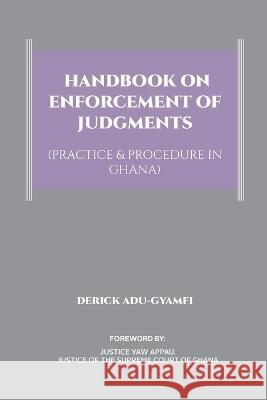 Handbook on Enforcement of Judgments (Practice & Procedure in Ghana) Derick Adu-Gyamfi 9789988533854 Ghana Library Authority