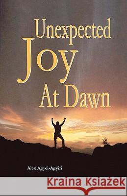 Unexpected Joy at Dawn Alex Agyei-Agyiri Mawuli Adjei 9789988550912