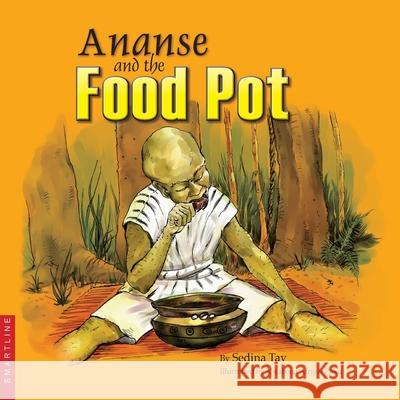 Ananse and the Food Pot Sedina Tay Kwabena Afriyie Poku 9789988600556 Smartline Limited