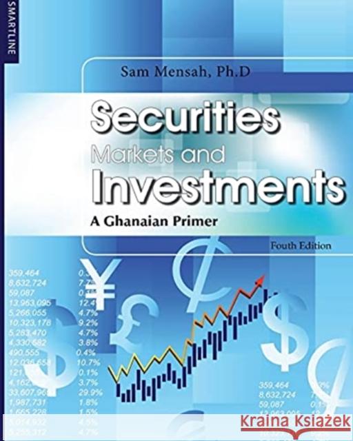 Securities Markets and Investments: A Ghanaian Primer Sam Mensah 9789988600617 Smartline Limited