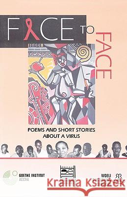 Face to Face: Poems and Short Stories About a Virus Goethe-Institut (Accra, Ghana) 9789988626082 Woeli Publishing Services