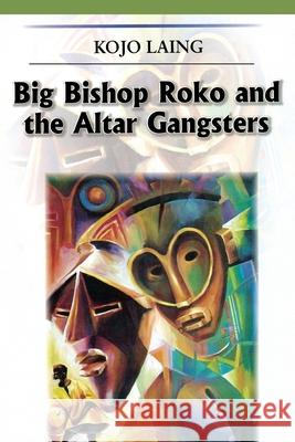 Big Bishop Roko and the Alter Gangsters Kojo Laing 9789988626501