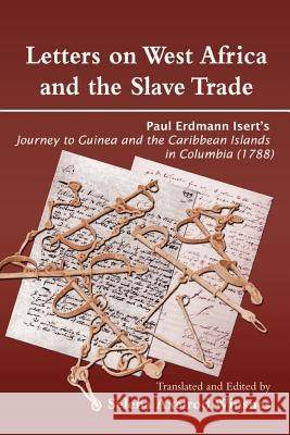 Letters on West Africa and the Slave Trade. Paul Erdmann Isert's Journey to Guinea and the Carribean Islands in Columbia (1788) Winsnes, Selena Axelrod 9789988647018 Sub-Saharan Publishers