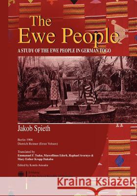 The Ewe People. A Study of the Ewe People in German Togo Spieth, Jakob 9789988647902 Sub-Saharan Publishers