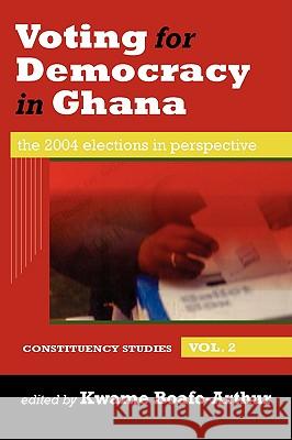 Voting for Democracy in Ghana. the 2004 Elections in Perspective Vol.2 Kwame Boafo-Arthur 9789988771669
