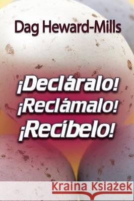 ¡Decláralo! ¡Reclámalo! ¡Recíbelo! Heward-Mills, Dag 9789988851620