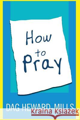 How to Pray Dag Heward-Mills 9789988855055 Parchment House