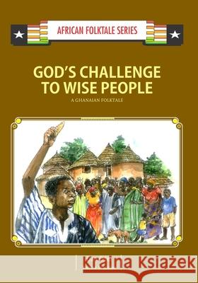 God's Challenge to Wise People: A Ghanaian Folktale Kwame Insaidoo Dan Odei 9789988856625 Icon Publishing Ltd