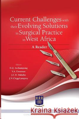 Current Challenges with their Evolving Solutions in Surgical Practice in West Africa. A Reader Archampong, E. Q. 9789988860226 Sub-Saharan Publishers