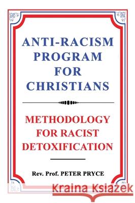Anti-Racism Program for Christians: Methodology for Racist Detoxification Peter Pryce 9789988879990