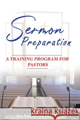 Sermon Preparation: A Training Program for Pastors Peter Pryce 9789988880330 Dr. Peter Pryce