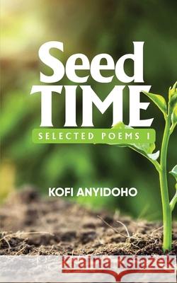 SeedTime: Selected Poems I Kofi Anyidoho 9789988902230