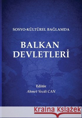 Sosyo-K?lt?rel Bağlamda Balkan Devletleri Ahmet Vecdi Can 9789989287916 Foundation of Sciences and Culture Dituria