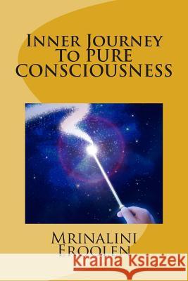 Inner Journey To PURE CONSCIOUSNESS Eroolen, Mrinalini 9789990335200