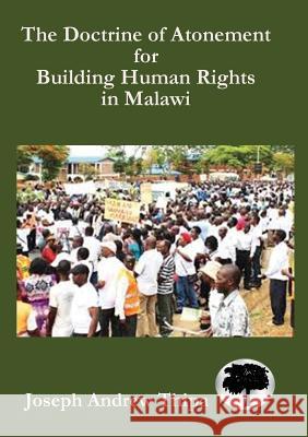 The Doctrine of Atonement for Building Human Rights in Malawi Joseph Andrew Thipa 9789990802559