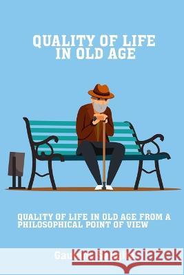 Quality of life in old age from a philosophical point of view Gautam Sangita 9789990804799