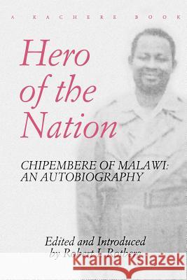 Hero of the Nation. Chipembere of Malawi. an Autobiography Chipembere, Masauko 9789990816259 Kachere Series