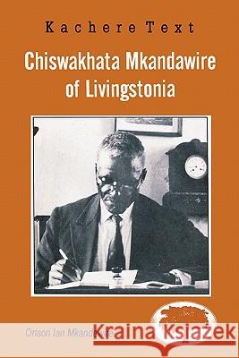 Chiswakhata Mkandawire of Livingstonia Orison Ian Mkandawire 9789990816396 Kachere Series