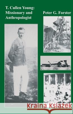 T. Cullen Young: Missionary and Anthropologist Peter G. Forster 9789990816648