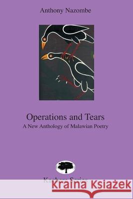 Operations and Tears: A New Anthology of Malawian Poetry Anthony Nazombe 9789990876048 Kachere Series
