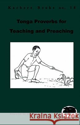 Tonga Proverbs for Teaching and Preaching David K. Mphande 9789990876109 Kachere Series