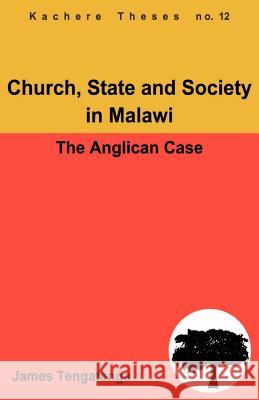 Church, State and Society in Malawi: An Analysis of Anglican Ecclesiology James Tengatenga 9789990876512 Kachere Series