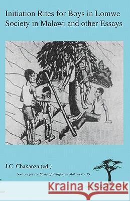 Initiation Rites for Boys in Lomwe Society in Malawi and Other Essays J. C. Chakanza 9789990876628 Kachere Series