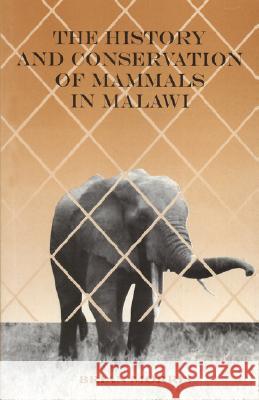 The History and Conservation of Mammals in Malawi Brian Morris 9789990876697 Kachere Series