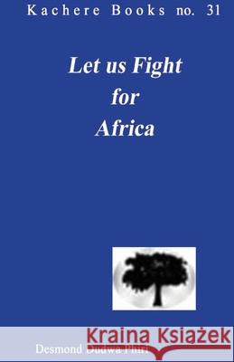 Let Us Fight for Africa: A Play Based on the John Chilembwe Rising of 1915 Desmond D. Phiri 9789990887037 Kachere Series