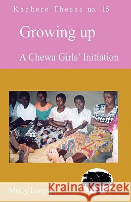 Growing Up: A Chewa Girls Initiation Molly Longwe 9789990887044 Kachere Series