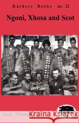 Ngoni, Xhosa and Scot: Religion and Cultural Interactions in Malawi Jack Thompson 9789990887150 Kachere Series