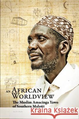An African Worldview. The Muslim Amacinga Yawo of Southern Malawi Ian D. Dicks 9789990887518 Kachere Series