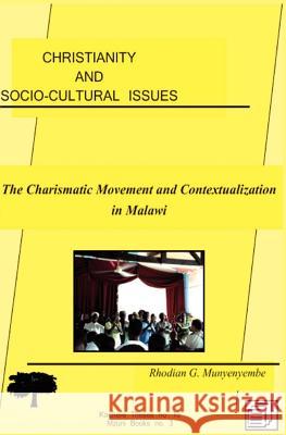 Christianity and Socio-cultural Issues. The Charismatic Movement and Contextualization of the Gospel in Malawi Munyenyembe, Rhodian G. 9789990887525 Kachere Series