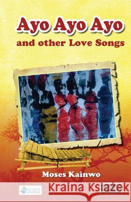 Ayo Ayo Ayo and other Love Songs Kainwo, Moses 9789991054407