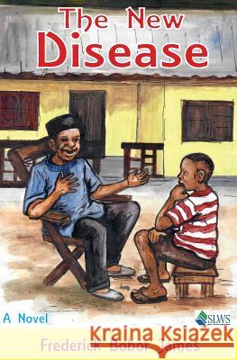 The New Disease Frederick Bobor James 9789991054674 Sierra Leonean Writers Series