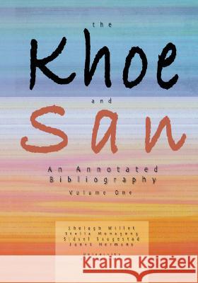 The Khoe and San: An Annotated Bibliography: v. 1 Shelagh M. Willet, Stella Monageng 9789991271262 Lightbooks