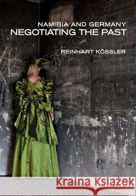Namibia and Germany: Negotiating the Past Reinhart Kossler 9789991642093