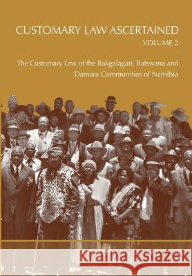 Customary Law Ascertained Volume 2. The Customary Law of the Bakgalagari, Batswana and Damara Communities of Namibia Hinz, Manfred O. 9789991642116 Univ. of Namibia Press