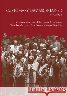 Customary Law Ascertained Volume 3. The Customary Law of the Nama, Ovaherero, Ovambanderu, and San Communities of Namibia Hinz, Manfred O. 9789991642123 Univ. of Namibia Press