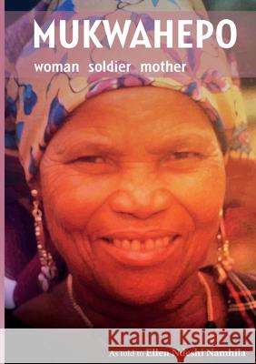 Mukwahepo. Women Soldier Mother Namhila, Ellen Ndeshi 9789991642192 Univ. of Namibia Press