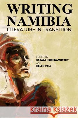 Writing Namibia: Literature in Transition Sarala Krishnamurthy Helen Vale 9789991642338