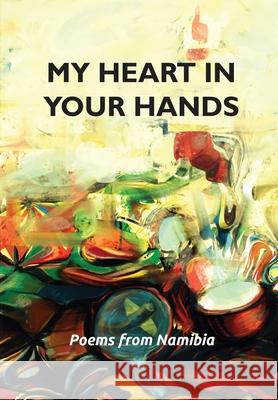 My heart in your hands: Poems from Namibia Naitsikile Iizyenda Jill Kinahan  9789991642574 Univ. of Namibia Press