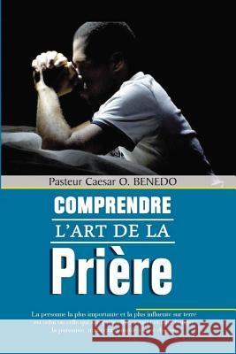 Comprendre l'Art de la Prière Benedo, Caesar 9789991921181 Maxmedia